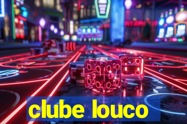 clube louco
